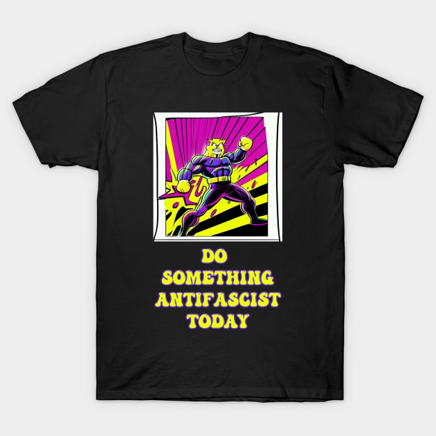 Do something antifascist today T-Shirt by DreamsofDubai